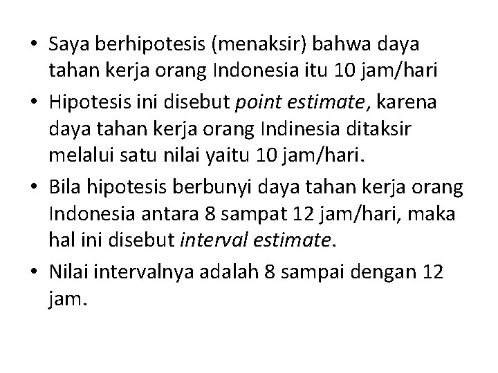  • Saya berhipotesis (menaksir) bahwa daya tahan kerja orang Indonesia itu 10 jam/hari