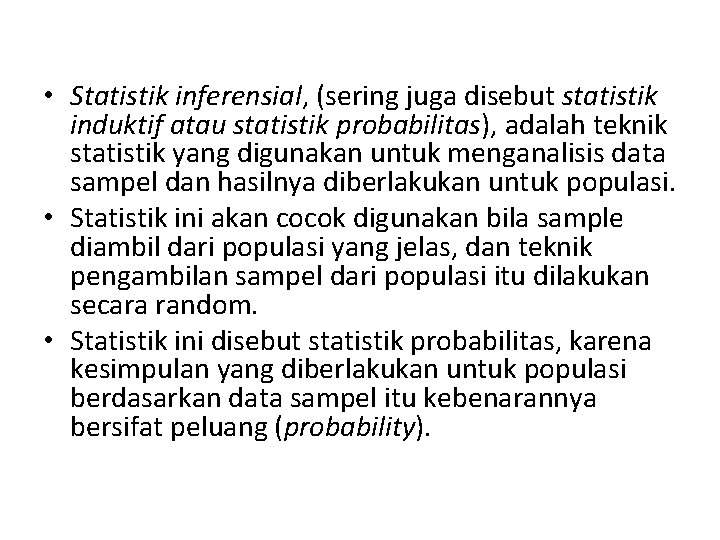  • Statistik inferensial, (sering juga disebut statistik induktif atau statistik probabilitas), adalah teknik