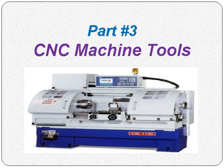 Part #3 CNC Machine Tools 