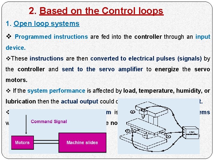 2. Based on the Control loops 1. Open loop systems v Programmed instructions are