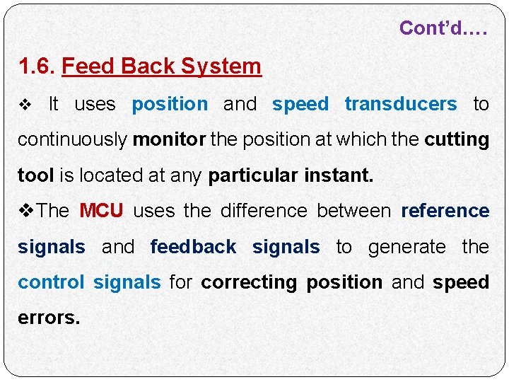 Cont’d…. 1. 6. Feed Back System v It uses position and speed transducers to