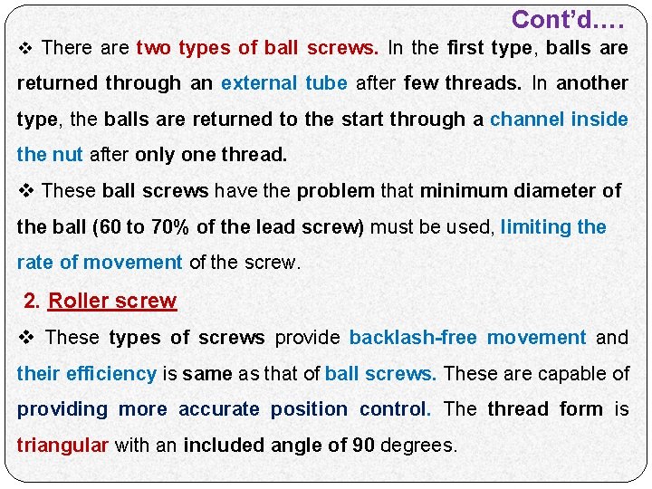 Cont’d…. v There are two types of ball screws. In the first type, balls