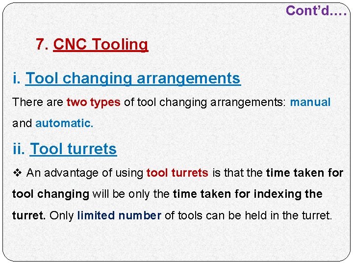 Cont’d…. 7. CNC Tooling i. Tool changing arrangements There are two types of tool