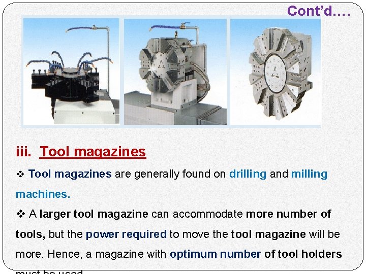 Cont’d…. iii. Tool magazines v Tool magazines are generally found on drilling and milling