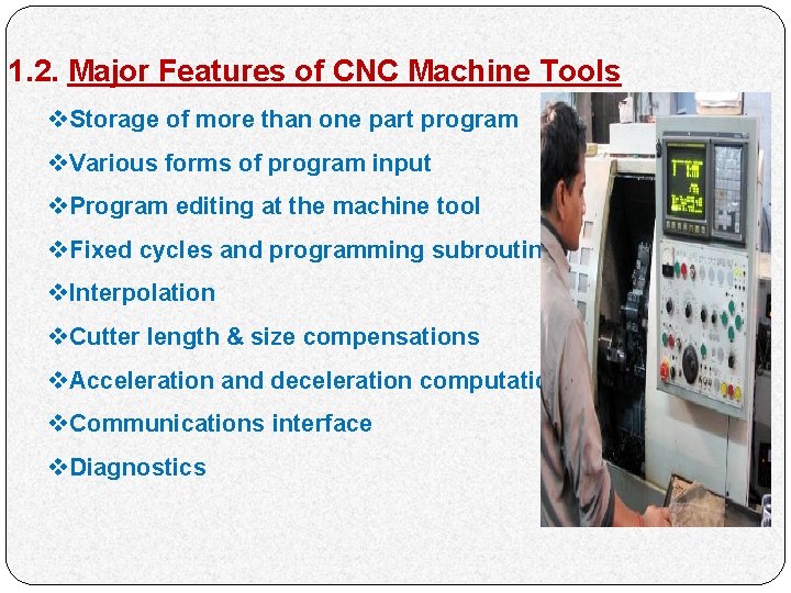 1. 2. Major Features of CNC Machine Tools v. Storage of more than one