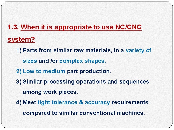 1. 3. When it is appropriate to use NC/CNC system? 1) Parts from similar