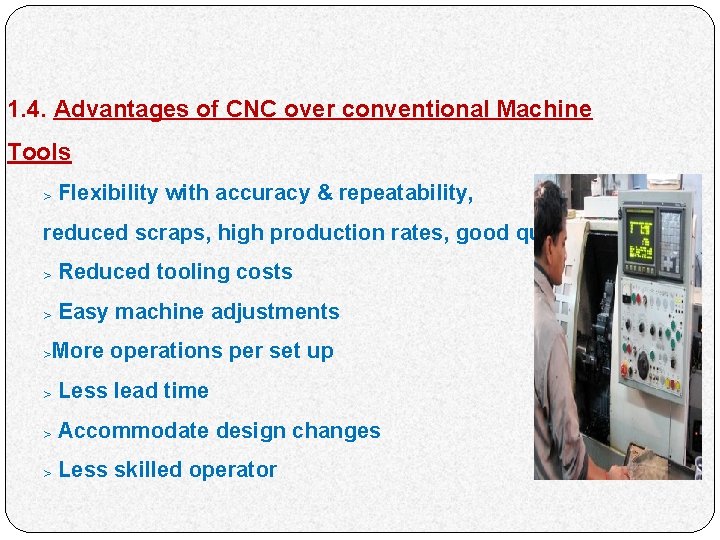 1. 4. Advantages of CNC over conventional Machine Tools > Flexibility with accuracy &