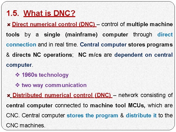 1. 5. What is DNC? Direct numerical control (DNC) – control of multiple machine