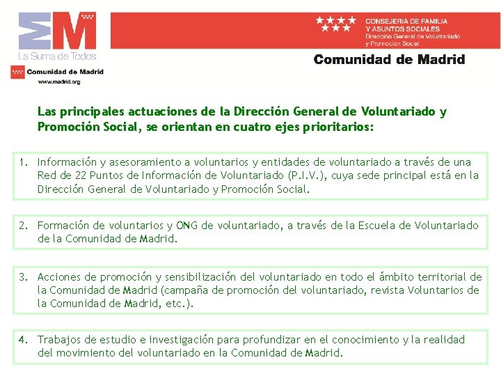 Las principales actuaciones de la Dirección General de Voluntariado y Promoción Social, se orientan Las principales actuaciones de la Dirección General de Voluntariado y Promoción Social, se orientan