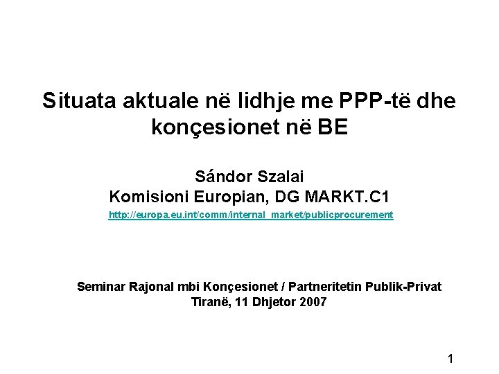 Situata aktuale në lidhje me PPP-të dhe konçesionet në BE Sándor Szalai Komisioni Europian,