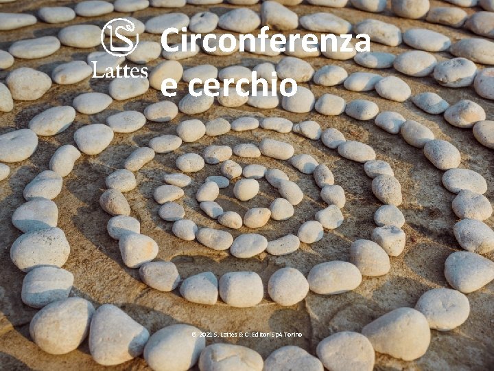 Circonferenza e cerchio © 2021 S. Lattes & C. Editori Sp. A Torino 
