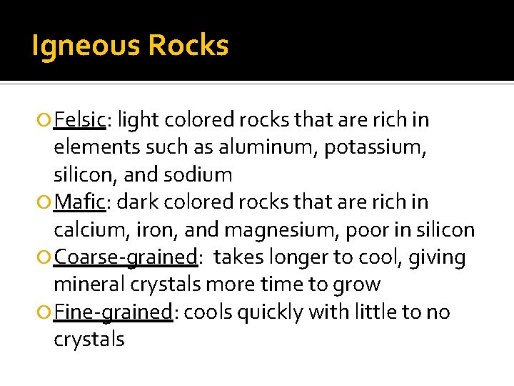 Igneous Rocks Felsic: light colored rocks that are rich in elements such as aluminum,
