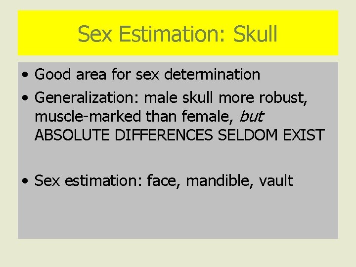 Sex Estimation: Skull • Good area for sex determination • Generalization: male skull more