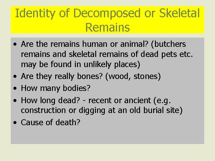Identity of Decomposed or Skeletal Remains • Are the remains human or animal? (butchers