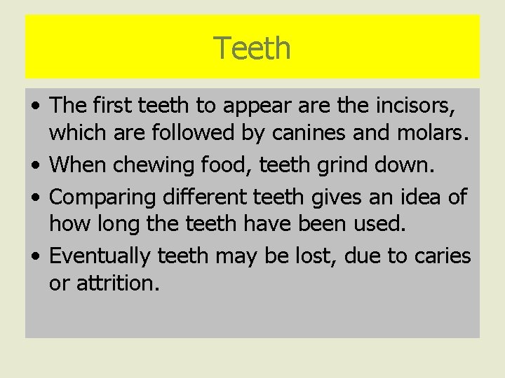 Teeth • The first teeth to appear are the incisors, which are followed by