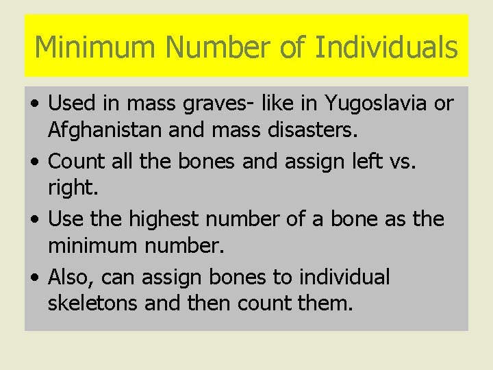 Minimum Number of Individuals • Used in mass graves- like in Yugoslavia or Afghanistan