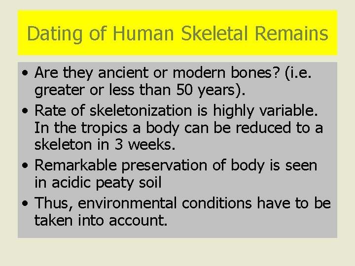 Dating of Human Skeletal Remains • Are they ancient or modern bones? (i. e.