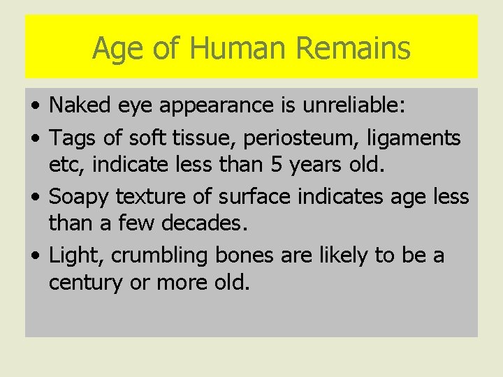 Age of Human Remains • Naked eye appearance is unreliable: • Tags of soft