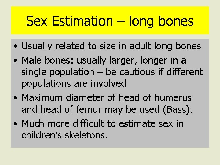 Sex Estimation – long bones • Usually related to size in adult long bones