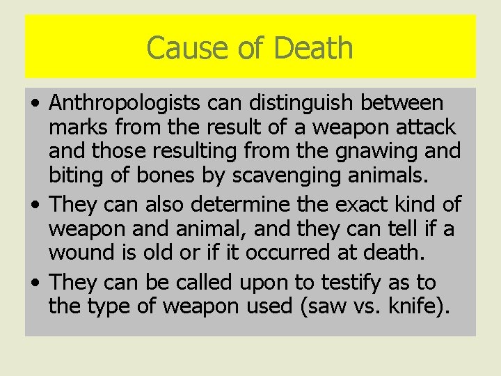 Cause of Death • Anthropologists can distinguish between marks from the result of a