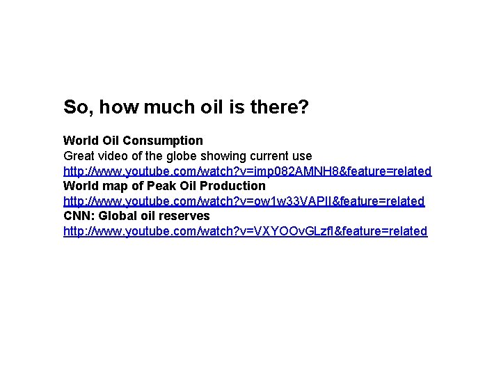 So, how much oil is there? World Oil Consumption Great video of the globe