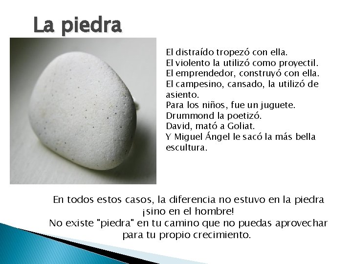 La piedra El distraído tropezó con ella. El violento la utilizó como proyectil. El La piedra El distraído tropezó con ella. El violento la utilizó como proyectil. El