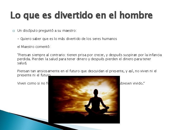 Lo que es divertido en el hombre � Un discípulo preguntó a su maestro: Lo que es divertido en el hombre � Un discípulo preguntó a su maestro: