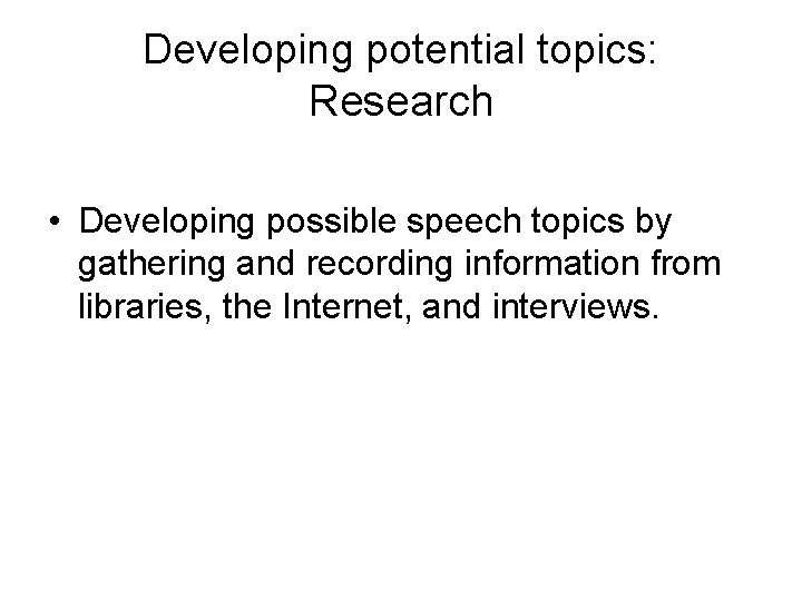 Developing potential topics: Research • Developing possible speech topics by gathering and recording information