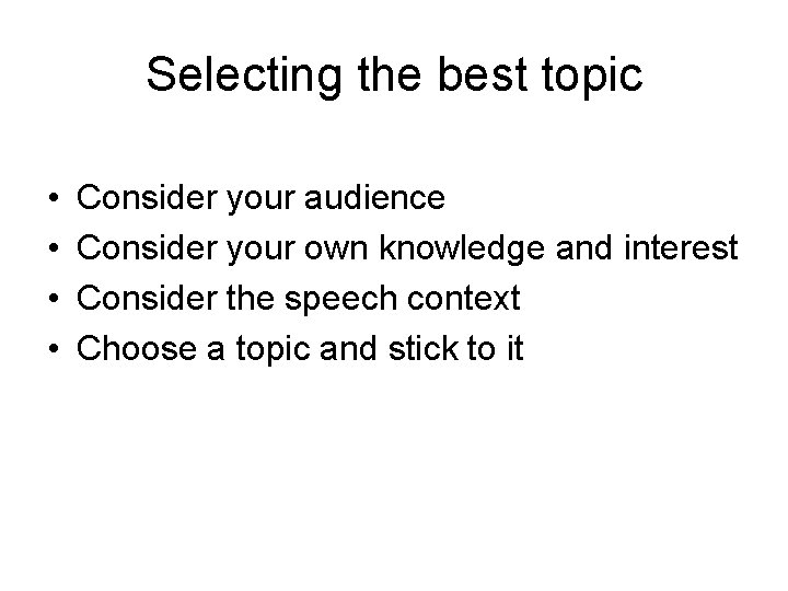 Selecting the best topic • • Consider your audience Consider your own knowledge and