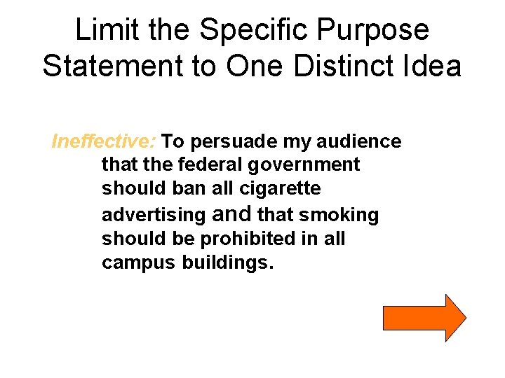 Limit the Specific Purpose Statement to One Distinct Idea Ineffective: To persuade my audience