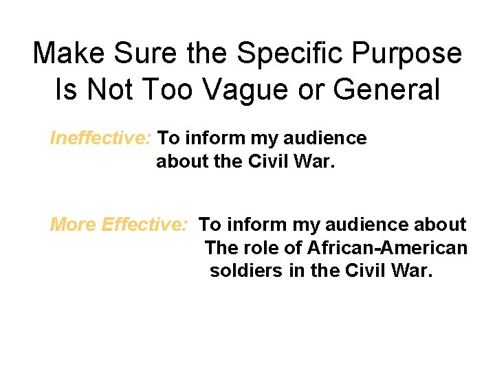 Make Sure the Specific Purpose Is Not Too Vague or General Ineffective: To inform