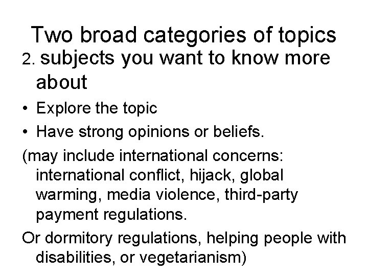 Two broad categories of topics 2. subjects you want to know more about •
