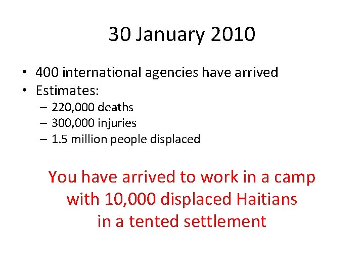 30 January 2010 • 400 international agencies have arrived • Estimates: – 220, 000