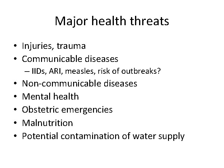 Major health threats • Injuries, trauma • Communicable diseases – IIDs, ARI, measles, risk