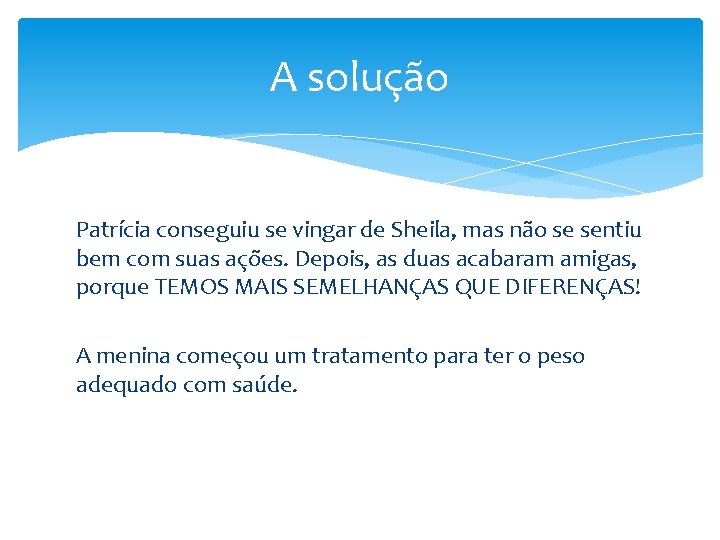 A solução Patrícia conseguiu se vingar de Sheila, mas não se sentiu bem com