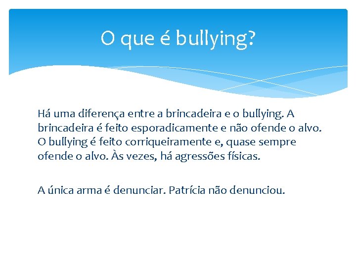 O que é bullying? Há uma diferença entre a brincadeira e o bullying. A