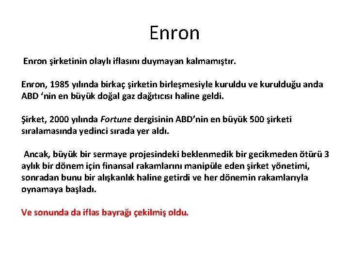 Enron şirketinin olaylı iflasını duymayan kalmamıştır. Enron, 1985 yılında birkaç şirketin birleşmesiyle kuruldu ve