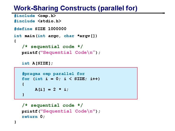 Work-Sharing Constructs (parallel for) #include <omp. h> #include <stdio. h> #define SIZE 1000000 int
