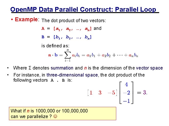 Open. MP Data Parallel Construct: Parallel Loop • Example: The dot product of two