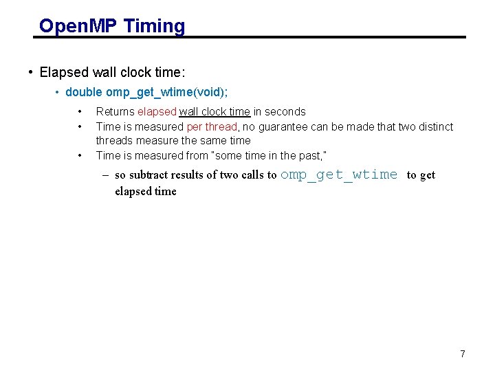 Open. MP Timing • Elapsed wall clock time: • double omp_get_wtime(void); • • •