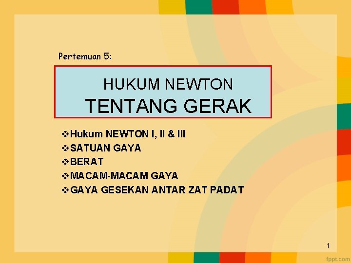 Pertemuan 5: HUKUM NEWTON TENTANG GERAK v. Hukum NEWTON I, II & III v.