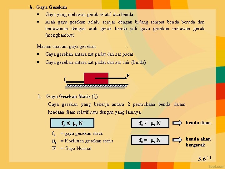 b. Gaya Gesekan § Gaya yang melawan gerak relatif dua benda § Arah gaya