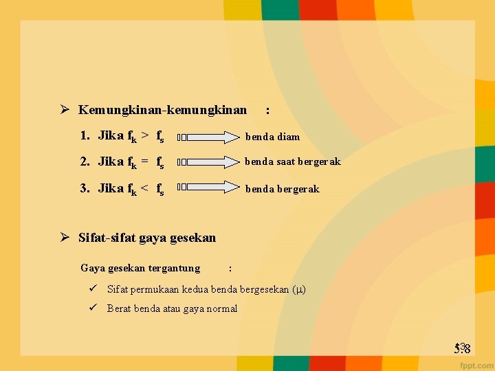 Ø Kemungkinan-kemungkinan : 1. Jika fk > fs benda diam 2. Jika fk =