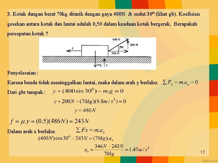 3. Kotak dengan berat 70 kg ditarik dengan gaya 400 N & sudut 30⁰