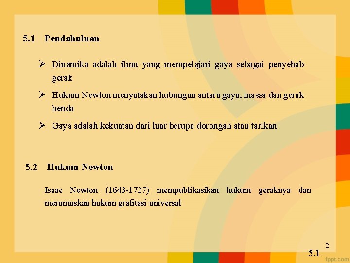 5. 1 Pendahuluan Ø Dinamika adalah ilmu yang mempelajari gaya sebagai penyebab gerak Ø