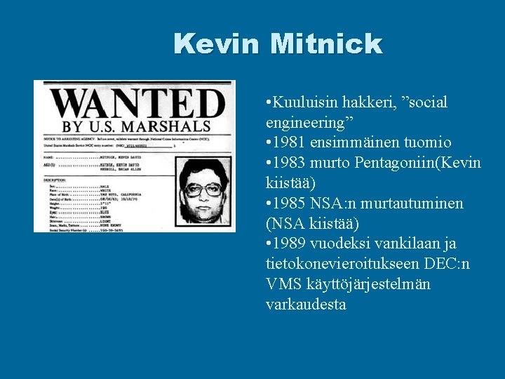 Kevin Mitnick • Kuuluisin hakkeri, ”social engineering” • 1981 ensimmäinen tuomio • 1983 murto