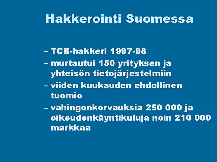 Hakkerointi Suomessa – TCB-hakkeri 1997 -98 – murtautui 150 yrityksen ja yhteisön tietojärjestelmiin –