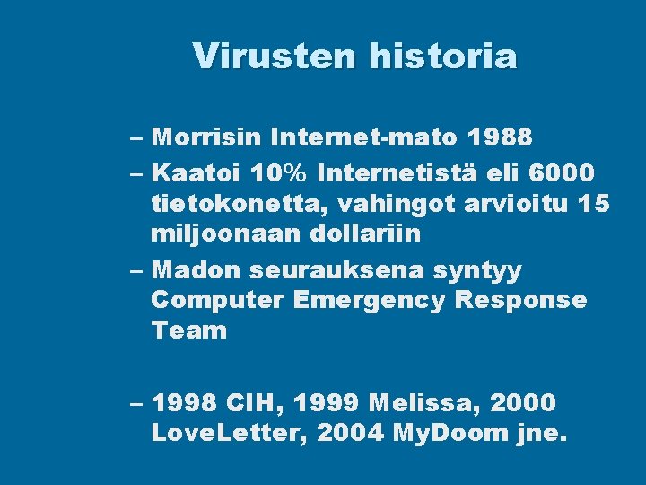 Virusten historia – Morrisin Internet-mato 1988 – Kaatoi 10% Internetistä eli 6000 tietokonetta, vahingot