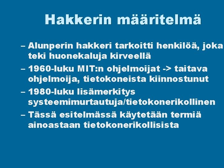 Hakkerin määritelmä – Alunperin hakkeri tarkoitti henkilöä, joka teki huonekaluja kirveellä – 1960 -luku