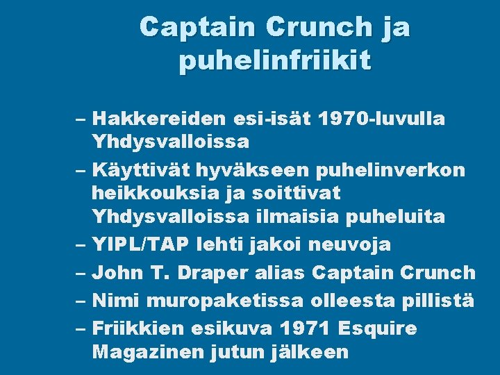 Captain Crunch ja puhelinfriikit – Hakkereiden esi-isät 1970 -luvulla Yhdysvalloissa – Käyttivät hyväkseen puhelinverkon